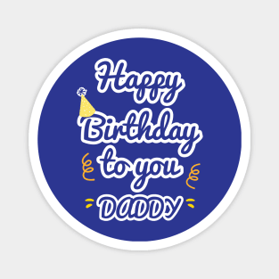 Happy Birthday To You Daddy Magnet